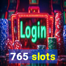 765 slots